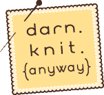 Darn. Knit. {Anyway}